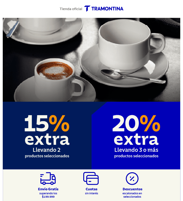 15% extra llevando 2 productos seleccionados 20% extra llevando 3 o más productos seleccionados Envío Gratis superando los $199,999 Cuotas sin interés Descuentos escalonados en seleccionados